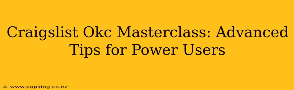 Craigslist Okc Masterclass: Advanced Tips for Power Users