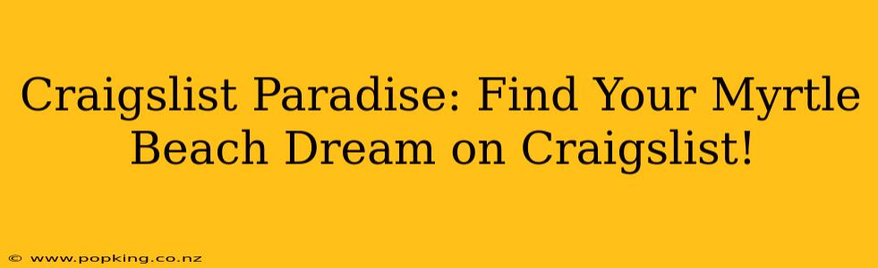Craigslist Paradise: Find Your Myrtle Beach Dream on Craigslist!