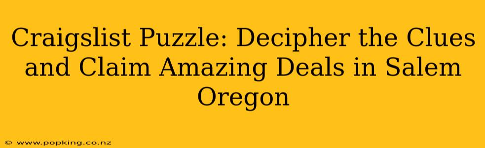 Craigslist Puzzle: Decipher the Clues and Claim Amazing Deals in Salem Oregon