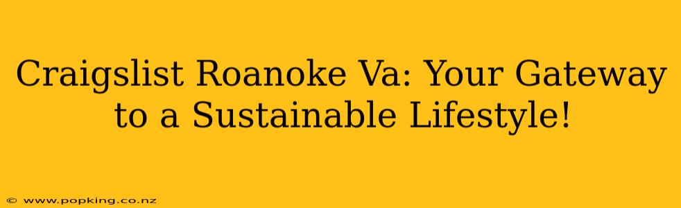 Craigslist Roanoke Va: Your Gateway to a Sustainable Lifestyle!