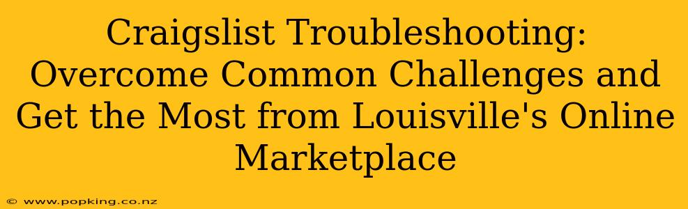 Craigslist Troubleshooting: Overcome Common Challenges and Get the Most from Louisville's Online Marketplace