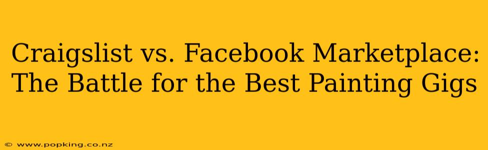 Craigslist vs. Facebook Marketplace: The Battle for the Best Painting Gigs