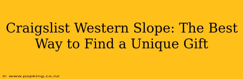 Craigslist Western Slope: The Best Way to Find a Unique Gift