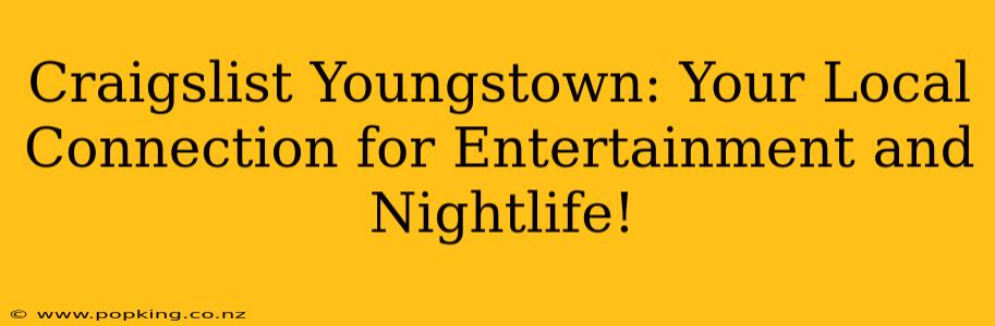 Craigslist Youngstown: Your Local Connection for Entertainment and Nightlife!