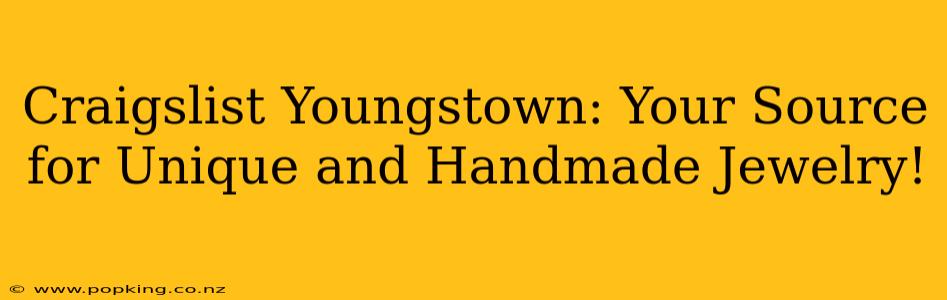 Craigslist Youngstown: Your Source for Unique and Handmade Jewelry!