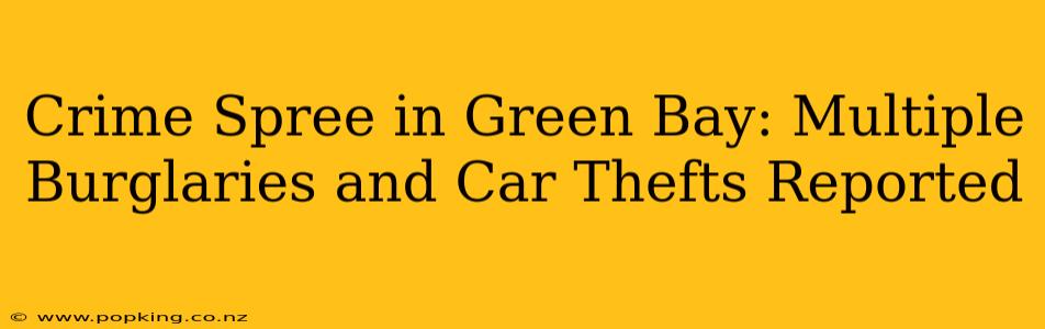 Crime Spree in Green Bay: Multiple Burglaries and Car Thefts Reported