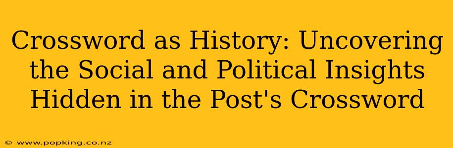 Crossword as History: Uncovering the Social and Political Insights Hidden in the Post's Crossword