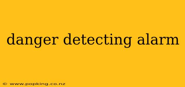 danger detecting alarm