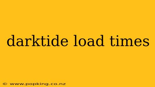 darktide load times