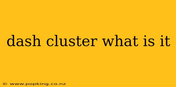 dash cluster what is it