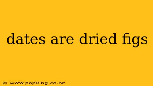 dates are dried figs