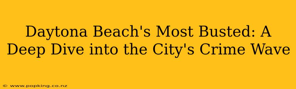 Daytona Beach's Most Busted: A Deep Dive into the City's Crime Wave