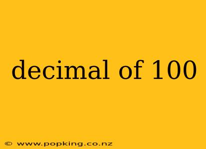 decimal of 100