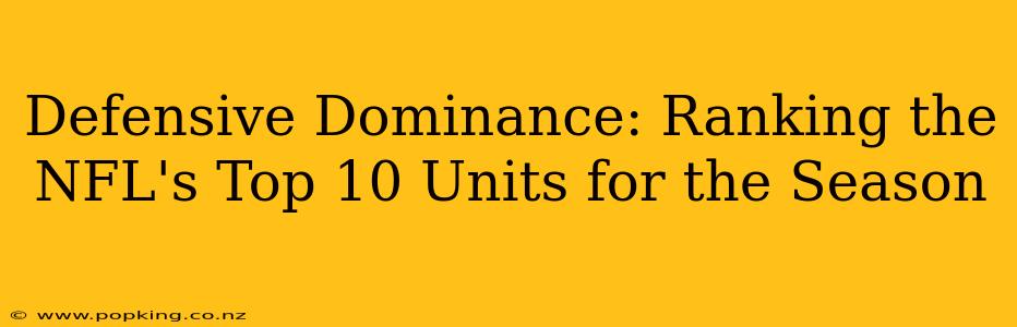 Defensive Dominance: Ranking the NFL's Top 10 Units for the Season