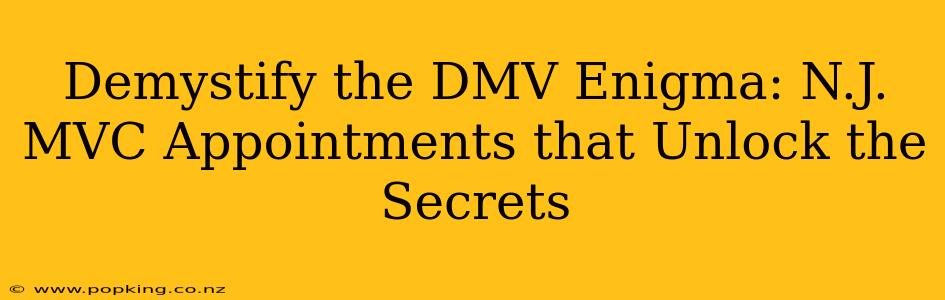 Demystify the DMV Enigma: N.J. MVC Appointments that Unlock the Secrets