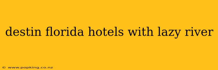 destin florida hotels with lazy river