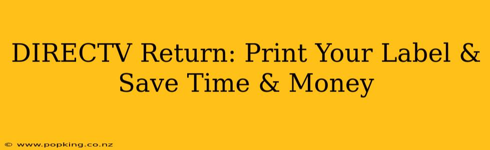 DIRECTV Return: Print Your Label & Save Time & Money