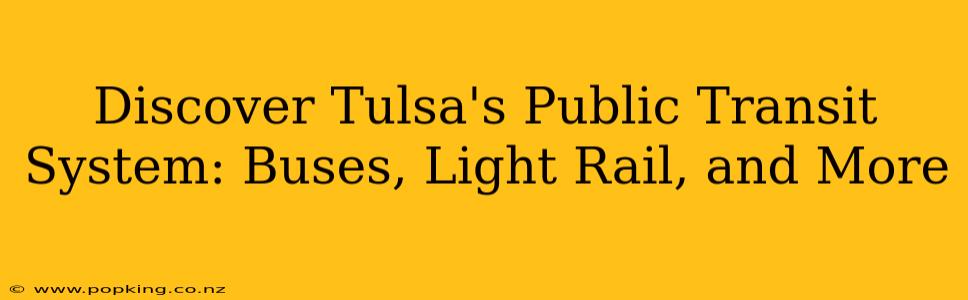 Discover Tulsa's Public Transit System: Buses, Light Rail, and More