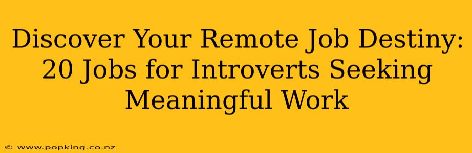 Discover Your Remote Job Destiny: 20 Jobs for Introverts Seeking Meaningful Work