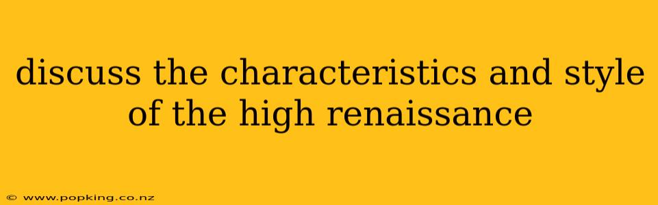 discuss the characteristics and style of the high renaissance