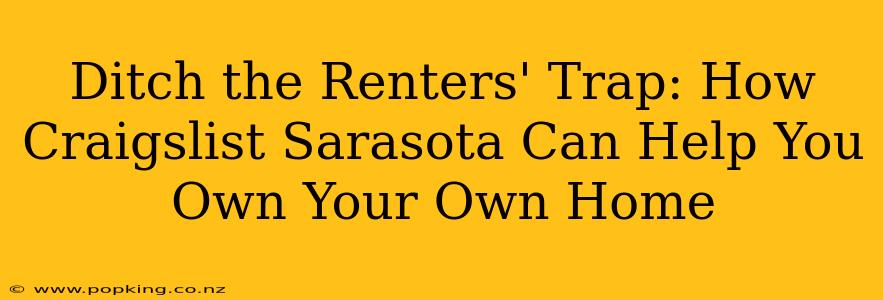 Ditch the Renters' Trap: How Craigslist Sarasota Can Help You Own Your Own Home