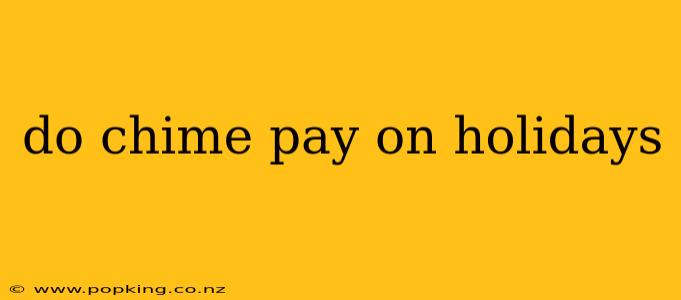 do chime pay on holidays