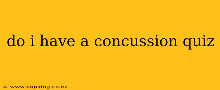 do i have a concussion quiz