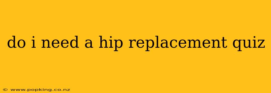 do i need a hip replacement quiz