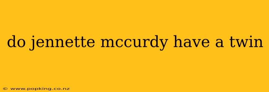 do jennette mccurdy have a twin