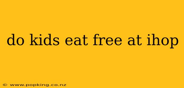 do kids eat free at ihop