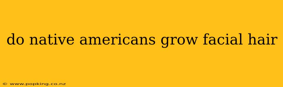 do native americans grow facial hair