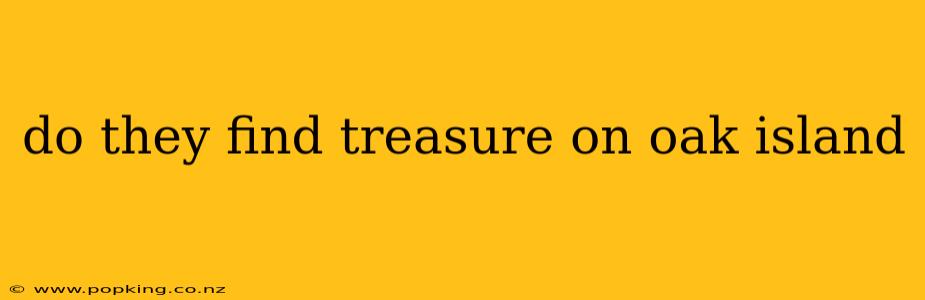 do they find treasure on oak island