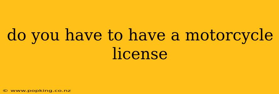 do you have to have a motorcycle license