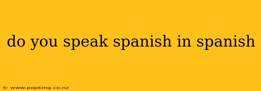 do you speak spanish in spanish