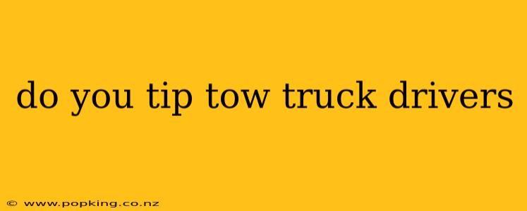 do you tip tow truck drivers