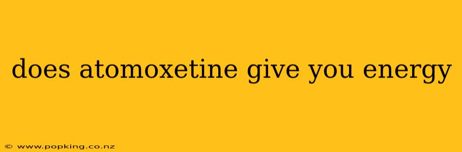 does atomoxetine give you energy