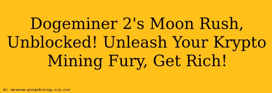 Dogeminer 2's Moon Rush, Unblocked! Unleash Your Krypto Mining Fury, Get Rich!