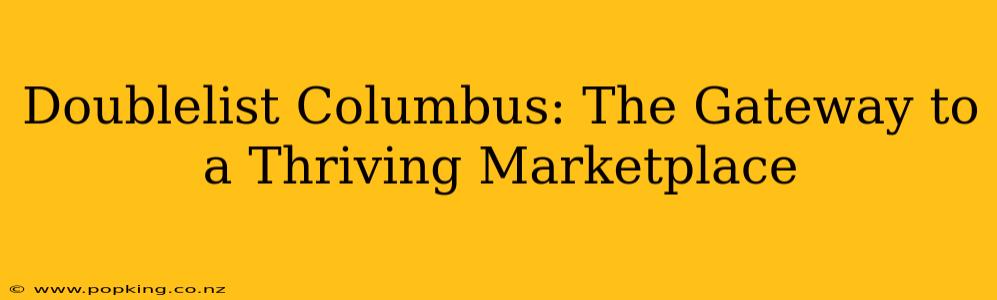 Doublelist Columbus: The Gateway to a Thriving Marketplace