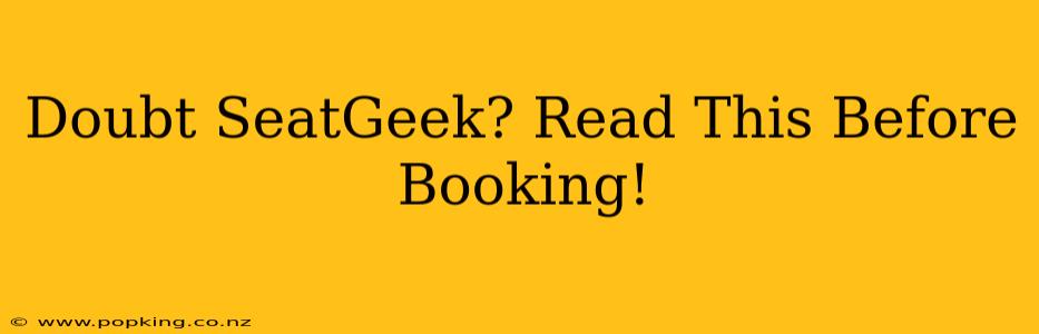 Doubt SeatGeek? Read This Before Booking!