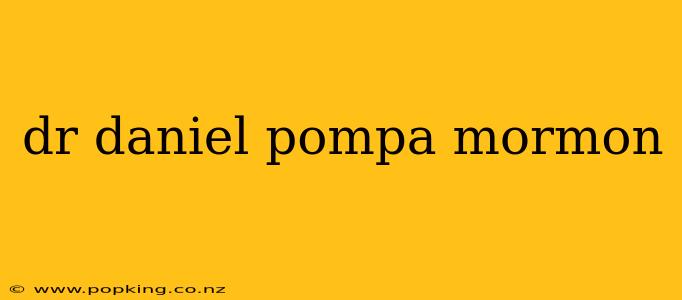 dr daniel pompa mormon