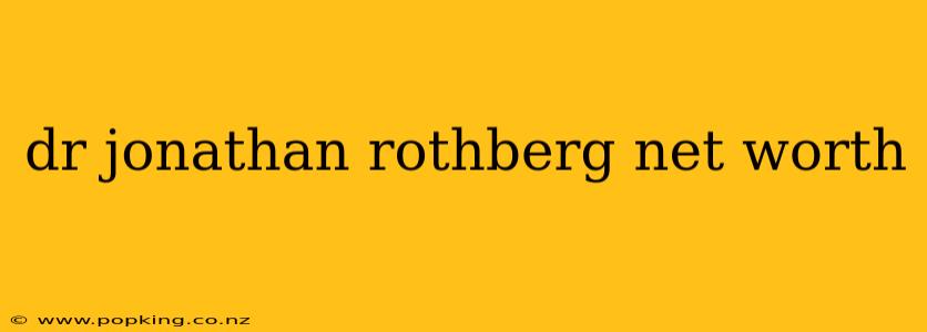 dr jonathan rothberg net worth