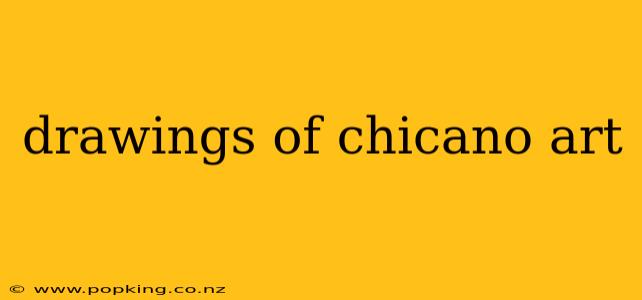 drawings of chicano art