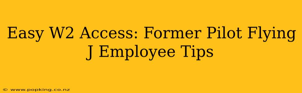 Easy W2 Access: Former Pilot Flying J Employee Tips