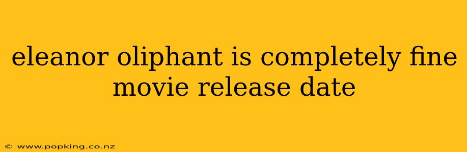 eleanor oliphant is completely fine movie release date