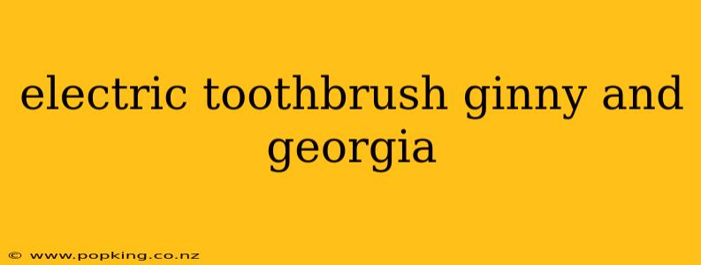 electric toothbrush ginny and georgia