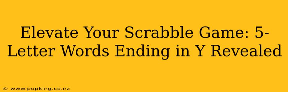 Elevate Your Scrabble Game: 5-Letter Words Ending in Y Revealed
