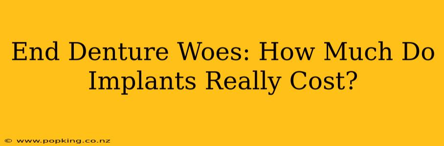 End Denture Woes: How Much Do Implants Really Cost?