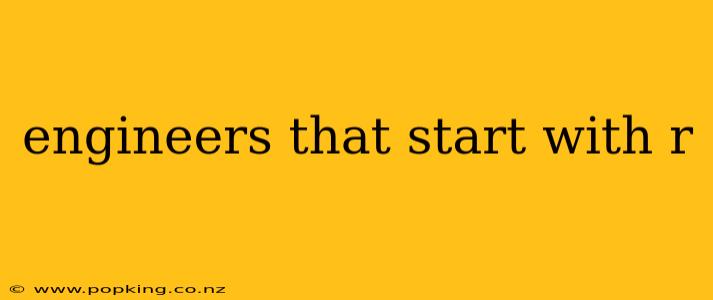 engineers that start with r