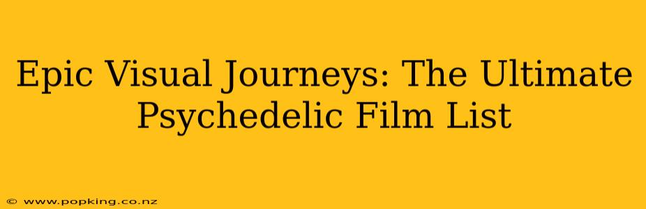 Epic Visual Journeys: The Ultimate Psychedelic Film List