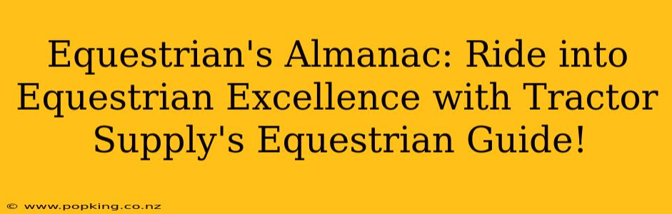 Equestrian's Almanac: Ride into Equestrian Excellence with Tractor Supply's Equestrian Guide!